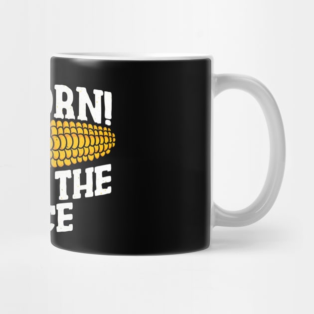 IT'S CORN - IT HAS THE JUICE by TextTees